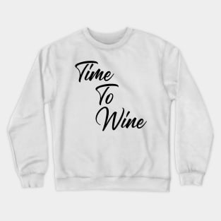 Time To Wine. Funny Wine Lover Quote. Crewneck Sweatshirt